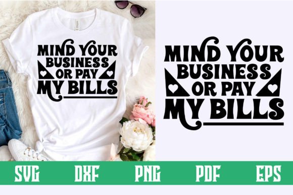 Mind Your Business or Pay My Bills Svg: Graphics for Crafts